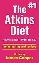 Atkins diet : The #1 Atkins diet , How to make it work for you !: including tips and recipes Atkins diet : The #1 Atkins diet , How to make it work for you !: including tips and recipes