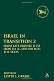 Israel in Transition 2: From Late Bronze II to Iron IIA (c. 1250-850 BCE): The Texts (Library Hebrew Bible/Old Testament Studies) Israel in Transition 2: From Late Bronze II to Iron IIA (c. 1250-850 BCE): The Texts (Library Hebrew Bible/Old Testament Studies)