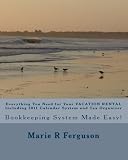 Everything You Need for Your VACATION RENTAL Including 2011 Calendar System and Tax Organizer: Bookkeeping System Made Easy! (Volume 1)