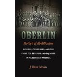oberlin hotbed of abolitionism college community and the fight for freedom and equality in antebellum america