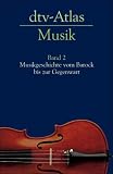 dtv-Atlas Musik: dtv - Atlas Musik 2: Musikgeschichte vom Barock bis zur Gegenwart