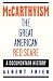 McCarthyism, The Great American Red Scare: A Documentary History McCarthyism, The Great American Red Scare: A Documentary History