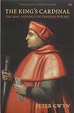 The king's cardinal : the rise and fall of Thomas Wolsey