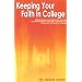 Keeping Your Faith in College: Students from Over 35 Schools Across the Country Share Their Experiences Living as a Christian in College