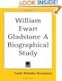 William Ewart Gladstone A Biographical Study