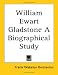 Book William Ewart Gladstone a Biographical Study