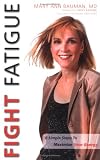 Fight Fatigue: Six Simple Steps to Maximize Your Energy