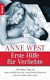 Erste Hilfe f&uuml;r Verliebte: Die besten Tips f&uuml;r leidenschaftlichen Sex, rauschende Romantik und ein Leben voller Liebe - Anne West