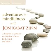 Adventures in Mindfulness: A Program to Cultivate the Wisdom of Your Body, Mind, and Heart | [Jon Kabat-Zinn]