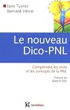 Le nouveau Dico-PNL : Comprendre les mots et les concepts de la PNL