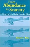 From Abundance to Scarcity: A History Of U.S. Marine Fisheries Policy