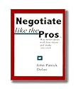 Negotiate Like the Pros: Win Better Deals with Less Stress -- and Make 'Em Stick