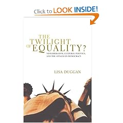 The Twilight of Equality?: Neoliberalism, Cultural Politics, and the Attack on Democracy