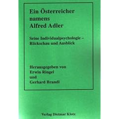 Ein �sterreicher namens Alfred Adler. Seine Individualpsychologie - R�ckschau und Ausblick