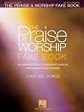The Praise and Worship Fake Book: An Essential Tool for Worship Leaders, Praise Bands and Singers!