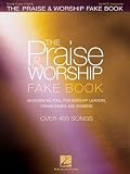 The Praise and Worship Fake Book: An Essential Tool for Worship Leaders, Praise Bands and Singers!