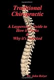 Traditional Chiropractic: A Layperson's Guide to How it Works & Why it's Attacked