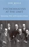 Psychoanalysis at the Limit
 Epistemology
 Mind
 and the Question of Science,
