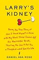 Larry's Kidney: (Being the Story of) How I Found Myself in China with My Black Sheep Cousin and His Mail-Order Bride, Breaking Chinese Law to Get Him a Transplant--and Save His Life