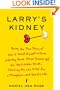 Larry's Kidney: Being the True Story of How I Found Myself in China with My Black Sheep Cousin and His Mail-Order Bride, Skirting the Law to Get Him a Transplant--and Save His Life
