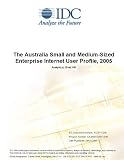 Review IDC Research  / The Australia Small and Medium-Sized Enterprise Internet User Profile, 2005
