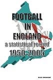 Football in England: A Statistical Record 1950-2005