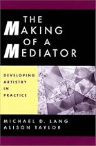 The Making of a Mediator: Developing Artistry in Practice
