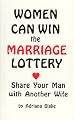 Women Can Win the Marriage Lottery: Share Your Man With Another Wife : (The Case for Plural Marriage)