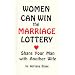 Women Can Win the Marriage Lottery: Share Your Man With Another Wife : (The Case for Plural Marriage)