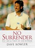 No surrender : the life & times of Ian Botham