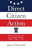 Direct Citizen Action: How We Can Win the Second American Revolution Without Firing a Shot