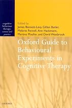 Oxford Guide to Behavioural Experiments in Cognitive Therapy (Cognitive Behaviour Therapy: Science and Practice)