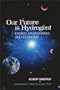 Our Future Is Hydrogen: Energy, Environment, and Economy