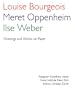 Louise Bourgeois/Meret Oppenheim/Ilse Weber