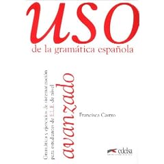 Uso de la gramatica espanola, Avanzado: Gramatica y ejericios de sistematizacion para estudiantes de E.L.E. de