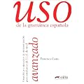 Uso de la gramatica espanola, Avanzado: Gramatica y ejericios de sistematizacion para estudiantes de E.L.E. de