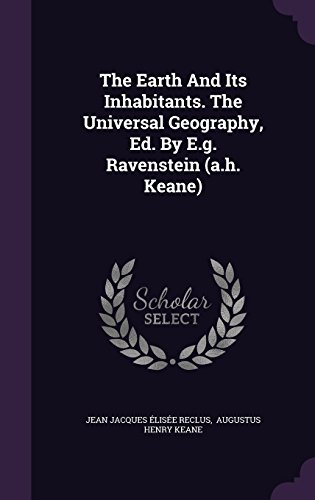 The Earth And Its Inhabitants. The Universal Geography, Ed. By E.g. Ravenstein (a.h. Keane)