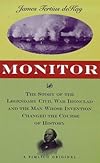 Monitor : the story of the legendary Civil War Ironclad and the man whose intervention changed the course of history