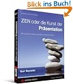 ZEN oder die Kunst der Pr�sentation. Mit einfachen Ideen gestalten und pr�sentieren
