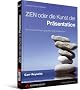 ZEN oder die Kunst der Pr�sentation. Mit einfachen Ideen gestalten und pr�sentieren