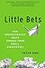 Little Bets: How Breakthrough Ideas Emerge from Small Discoveries