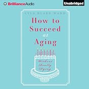 How to Succeed at Aging Without Really Dying | [Lyla Blake Ward]