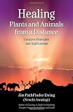 Healing Plants and Animals from a Distance: Curative Principles and Applications