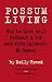Possum Living: How to Live Well Without a Job and with (Almost) No Money Possum Living: How to Live Well Without a Job and with (Almost) No Money