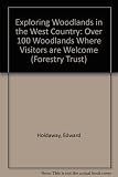 Exploring woodlands of the West Country : Cornwall, Devon, Dorset, Somerset : over 130 woodlands where visitors are welcome