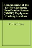 Reengineering of the Defense Biometric Identification System (DBIDS) Equipment Tracking Database