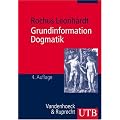 Grundinformation Dogmatik: Ein Lehr- und Arbeitsbuch f�r das Studium der Theologie