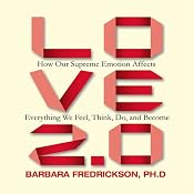 Love 2.0: How Our Supreme Emotion Affects Everything We Feel, Think, Do, and Become | [Barbara Fredrickson]