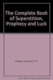 The complete book of superstition, prophecy and luck