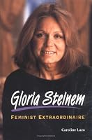 Gloria Steinem: Feminist Extraordinaire (Newsmakers Biographies)